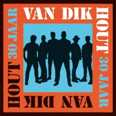 Van Dik Hout - 30 Jaar