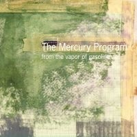 The Mercury Program - From The Vapor Of Gasoline (Ltd Cle