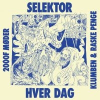 Klumben & Raske Penge - Selektor/Hver Dag