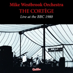 Mike Westbrook Orchestra - The Cortege Live At The Bbc 1980