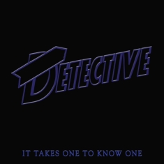 Detective - It Takes One To Know One