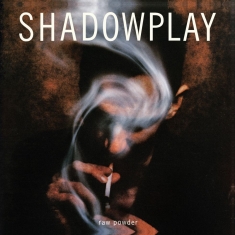 Shadowplay - Raw Powder
