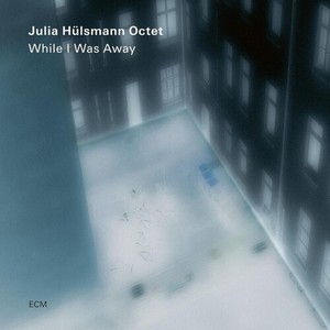 Julia Hülsmann Octet - While I Was Away