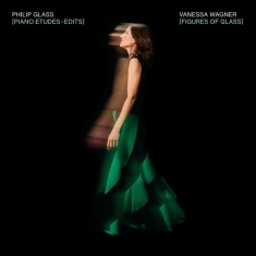 Vanessa Wagner - Figures Of Glass: Piano Etudes - Edits