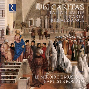 Le Miroir De Musique Baptiste Roma - Ubi Caritas - Italian Laude In Earl