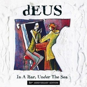 Deus - In A Bar, Under The Sea (30Th Anniv