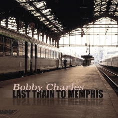 Bobby Charles - Last Train To Memphis