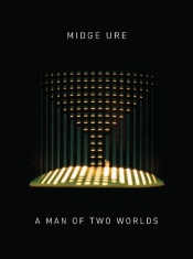 Midge Ure - A Man Of Two Worlds