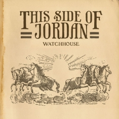Watchhouse - This Side Of Jordan