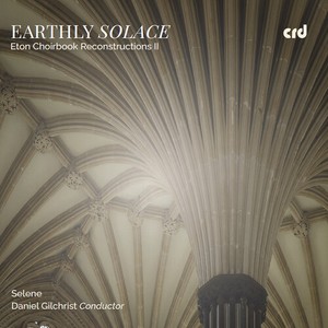 Selene Daniel Gilchrist - Earthly Solace - Eton Choirbook Rec