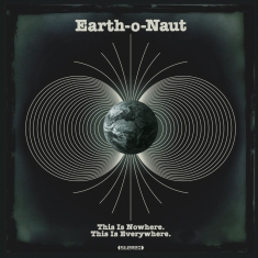 Earth-O-Naut - This Is Nowhere. This Is Everywhere
