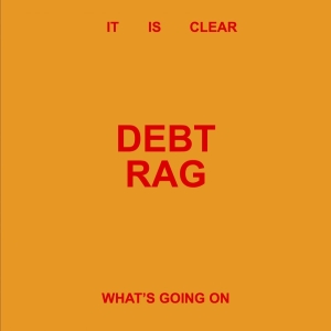 Debt Rag - It Is Clear What's Going On