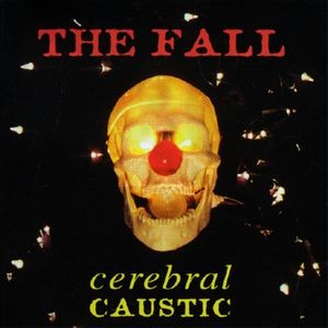 The Fall - Cerebral Caustic