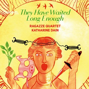 Ragazze Quartet Katharine Dain - They Have Waited Long Enough