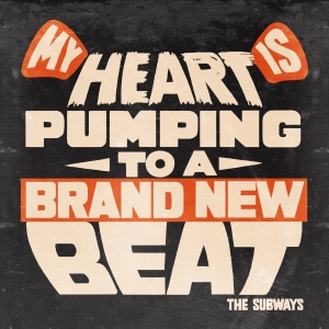 Subways The - My Heart Is Pumping To A Brand New