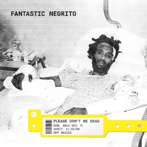 Fantastic Negrito - Please Don't Be Dead (Indie Exclusi