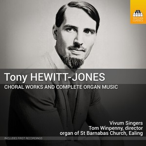 Tony Hewitt-Jones - Choral Works And Complete Organ Mus