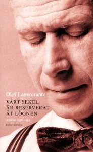 Olof Lagercrantz - Vårt Sekel Är Reserverat Åt Lögnen - Artiklar 1938-1993