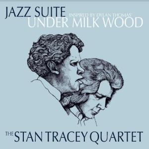 Stan Tracey Quartet The - Jazz Suite Inspired By Dylan Thomas