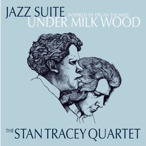 The Stan Tracey Quartet - Jazz Suite Inspired By Dylan Thomas