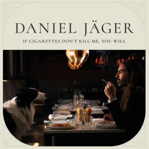 Daniel Jäger - If Cigarettes Don't Kill Me..