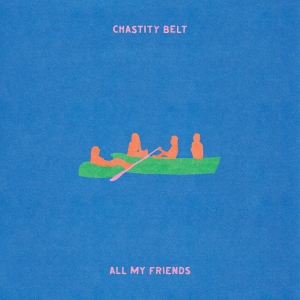 Chastity Belt - All My Friends (Ltd. Transparent Gr