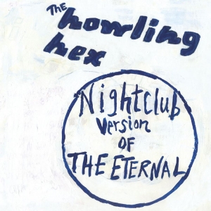 Howling Hex The - Nightclub Version Of The Eternal