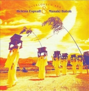 Helena Espvall & Masaki Batoh - Overloaded Ark