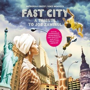 Metropole Orkest/Vince Mendoza - Fast City:Tribute To Joe Zawinul