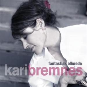 Bremnes Kari - Fantastisk Allerede