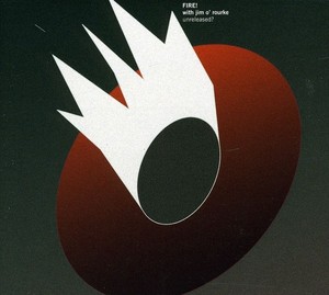Fire! With Jim O'rourke - Unreleased?