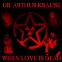 Dr Arthur Krause - When Love Is Dead i gruppen Annet /  hos Bengans Skivbutik AB (663405)