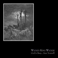 Wicked King Wicker - God Is Busy... Save Yourself