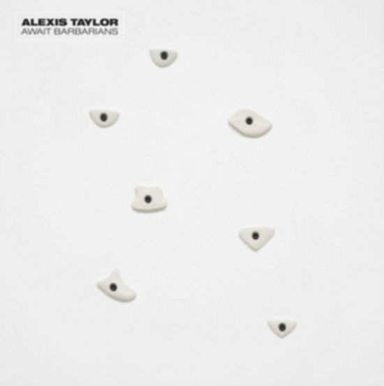 Alexis Taylor - Await Barbarians