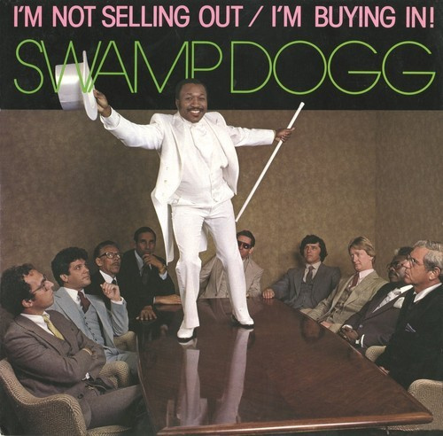Swamp Dogg - I'm Not Selling Out / I'm Buying In