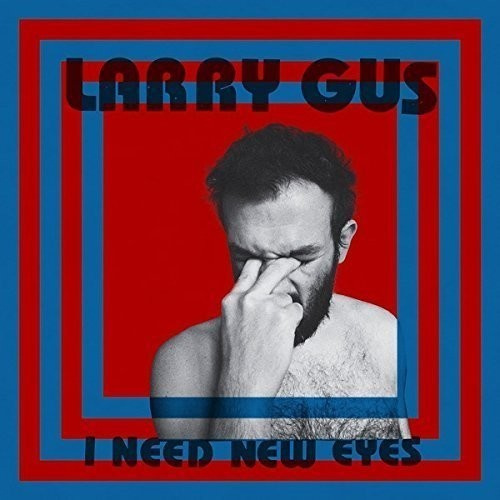 Gus Larry - I Need New Eyes