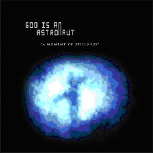 God Is An Astronaut - A Moment Of Stillness