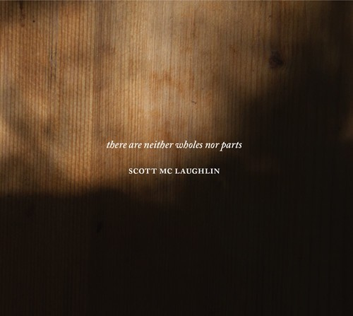 Mc Laughlin Scott - There Are Neither Wholes Nor Parts