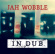 Wobble Jah - In Dub - Deluxe Wobble Jah - In Dub - Deluxe