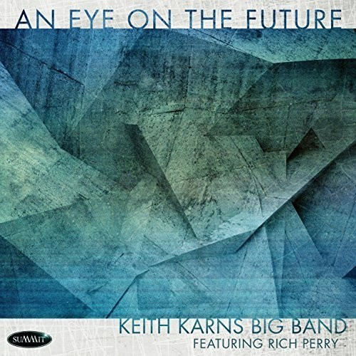 Keith Karns Big Band Featuring Rich - An Eye On The Future