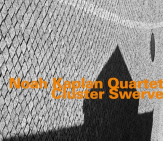 Noah Kaplan Quartet - Cluster Swerve