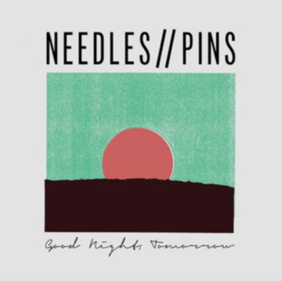 Needles / Pins - Good Night, Tomorrow