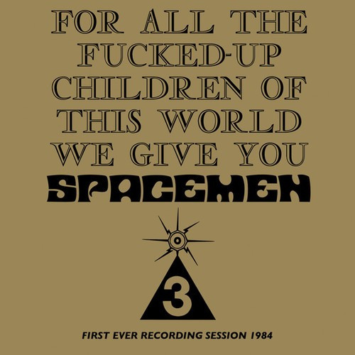 Spacemen 3 - For All The Fucked Up Children Of T