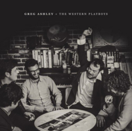 Ashley Greg And The Western Playboy - Greg Ashley & The Western Playboys