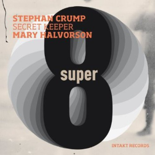 Stephan Crump Mary Halvorson: Secr - Super Eight