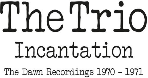 Trio - Incantation:Dawn Recordings 1970-19
