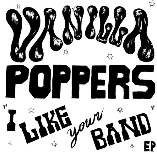 Vanilla Poppers - I Like Your Band