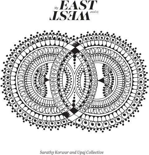Korwar Sarathy & Upaj Collective - My East Is Your West