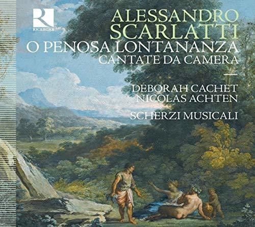 Scarlatti Alessandro - O Penosa Lontananza: Cantate Da Cam