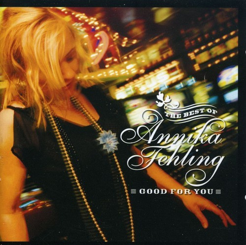 Fehling Annika - Good For You: The Best Of Annika Fe
